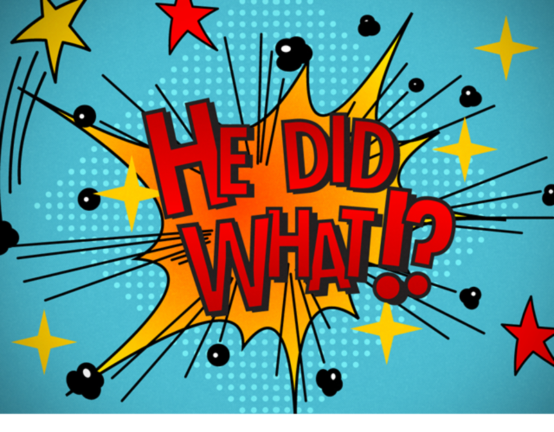 He Did What?